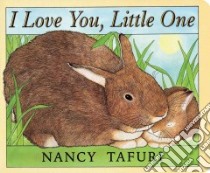 I Love You, Little One libro in lingua di Tafuri Nancy