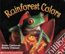 Rainforest Colors libro in lingua di Canizares Susan, Chessen Betsey