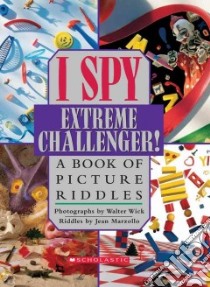 I Spy Extreme Challenger! libro in lingua di Wick Walter, Marzollo Jean