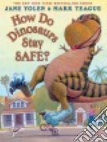 How Do Dinosaurs Stay Safe? libro in lingua di Yolen Jane, Teague Mark (ILT)