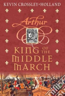 King of the Middle March libro in lingua di Crossley-Holland Kevin