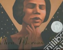 When Marian Sang : the True Recital of Marian Anderson the Voice of a Century libro in lingua di Ryan Pam Munoz, Selznick Brian (ILT)