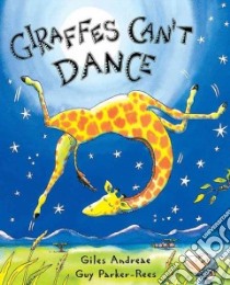 Giraffes Can't Dance libro in lingua di Andreae Giles, Parker-Rees Guy (ILT)