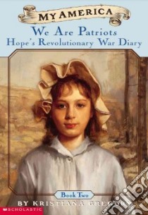 We Are Patriots Hope's Revolutionary War Diary libro in lingua di Gregory Kristiana