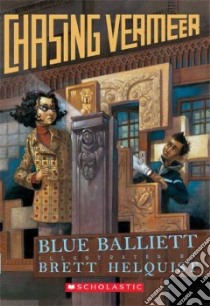 Chasing Vermeer libro in lingua di Balliett Blue, Helquist Brett (ILT)