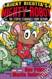 Ricky Ricotta's Mighty Robot Vs. Stupid Stinkbugs from Saturn libro in lingua di Pilkey Dav, Ontiveros Martin (ILT)