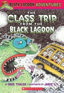 The Class Trip from the Black Lagoon libro in lingua di Thaler Mike, Lee Jared D. (ILT)