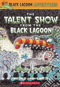The Talent Show from the Black Lagoon libro in lingua di Thaler Mike, Lee Jared D. (ILT)