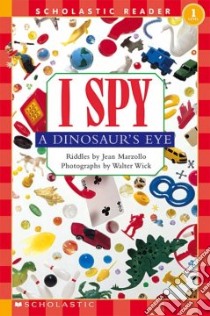 I Spy a Dinosaur's Eye libro in lingua di Marzollo Jean, Wick Walter (ILT)