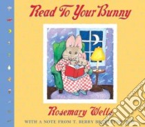 Read to Your Bunny libro in lingua di Wells Rosemary
