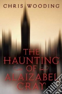 The Haunting of Alaizabel Cray libro in lingua di Wooding Chris
