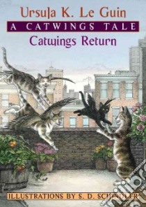 Catwings Return libro in lingua di Le Guin Ursula K., Schindler S. D. (ILT)
