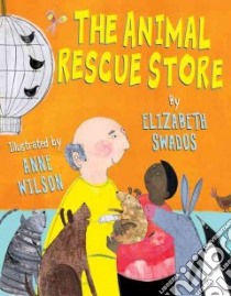 The Animal Rescue Store libro in lingua di Swados Elizabeth, Wilson Anne (ILT)