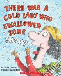 There Was a Cold Lady Who Swallowed Some Snow libro in lingua di Colandro Lucille, Lee Jared D. (ILT)