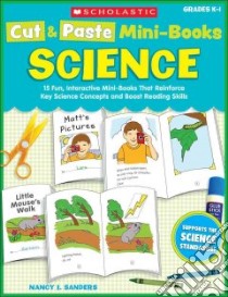 Cut & Paste Mini-Books: Science, Grades K-1 libro in lingua di Sanders Nancy I.