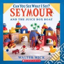 Can You See What I See? Seymour and the Juice Box Boat libro in lingua di Wick Walter, Wick Walter (ILT)