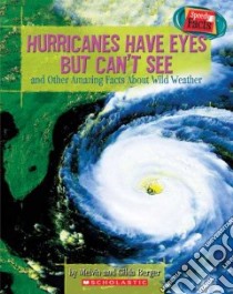 Hurricanes Have Eyes but Can't See And Other Amazing Facts About Wild Weather libro in lingua di Berger Melvin, Berger Gilda