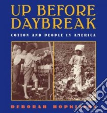 Up Before Daybreak : Cotton and People in America libro in lingua di Hopkinson Deborah