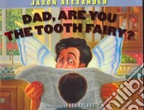 Dad, are You the Tooth Fairy? libro in lingua di Alexander Jason, Spears Ron (ILT)