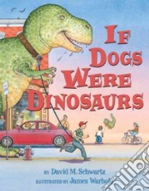 If Dogs Were Dinosaurs libro in lingua di Schwartz David M., Warhola James (ILT)