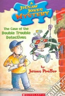 The Case of the Double Trouble Detectives libro in lingua di Preller James, Smith Jamie (ILT), Alley R. W. (ILT)