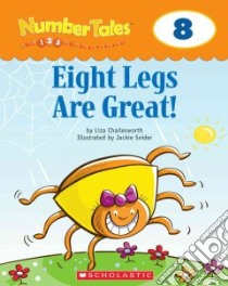 Eight Legs Are Great! libro in lingua di Scholastic Inc.