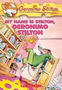 My Name Is Stilton, Geronimo Stilton libro in lingua di Stilton Geronimo, Keys Larry (ILT), Rattonchi Ratterto (ILT)