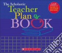 The Scholastic Teacher Plan Book libro in lingua di Ward-Singer Tonya, Singer Bill