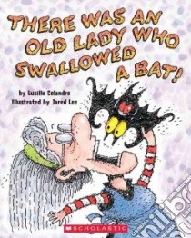 There Was An Old Lady Who Swallowed A Bat! libro in lingua di Colandro Lucille, Lee Jared D. (ILT)