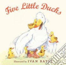 Five Little Ducks libro in lingua di Bates Ivan, Gruetzke Mary (EDT)