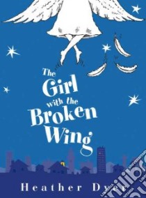 The Girl With the Broken Wing libro in lingua di Dyer Heather, Bailey Peter (ILT)