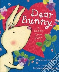 Dear Bunny libro in lingua di Morgan Michaela, Church Caroline Jayne (ILT)