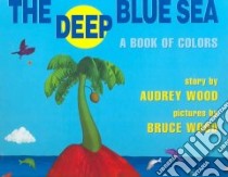 The Deep Blue Sea libro in lingua di Wood Audrey, Wood Bruce Robert (ILT)