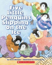 Five Little Penguins Slipping on the Ice libro in lingua di Metzger Steve, Bryant Laura (ILT)