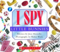 I Spy Little Bunnies libro in lingua di Marzollo Jean, Wick Walter (ILT)