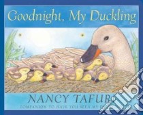 Goodnight, My Duckling libro in lingua di Tafuri Nancy