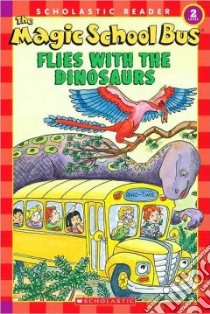 The Magic School Bus Flies With The Dinosaurs libro in lingua di Schwabacher Martin, Bracken Carolyn (ILT)