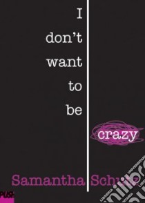 I Don't Want to Be Crazy libro in lingua di Schutz Samantha