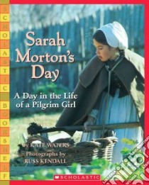 Sarah Morton's Day : a Day in the Life of a Pilgrim Girl libro in lingua di Waters Kate, Kendall Russ (PHT)