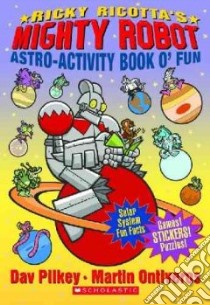 Ricky Ricotta's Mighty Robot Astro-Activity Book O'Fun libro in lingua di Pilkey Dav, Ontiveros Martin (ILT)