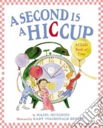 A Second Is a Hiccup libro in lingua di Hutchins Hazel, Denton Kady MacDonald (ILT)