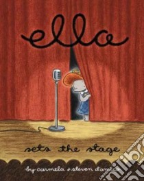 Ella Sets the Stage libro in lingua di D'Amico Carmela, D'Amico Steven (ILT), D'Amico Steven