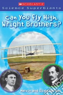 Can You Fly High, Wright Brothers? libro in lingua di Berger Melvin, Berger Gilda, Dorman Brandon (ILT)