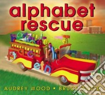 Alphabet Rescue libro in lingua di Wood Audrey, Wood Bruce Robert (ILT), Wood Bruce Robert