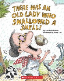 There Was An Old Lady Who Swallowed A Shell! libro in lingua di Colandro Lucille, Lee Jared D. (ILT)