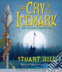 Cry of the Icemark (CD Audiobook) libro in lingua di Hill Stuart, O'Neill Heather (NRT)