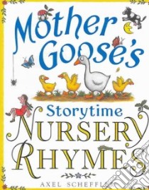 Mother Goose's Storytime Nursery Rhymes libro in lingua di Scheffler Axel, Green Alison