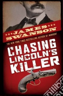 Chasing Lincoln's Killer libro in lingua di Swanson James L.