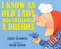 I Know an Old Lady Who Swallowed a Dreidel libro in lingua di Yacowitz Caryn, Slonim David (ILT)