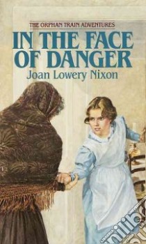 In the Face of Danger libro in lingua di Nixon Joan Lowery